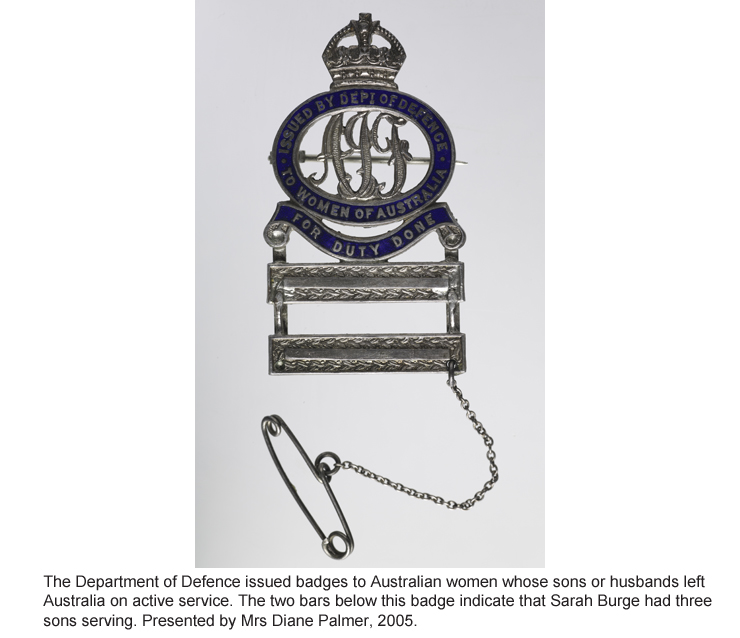 The Department of Defence issued badges to Australian women whose sons or husbands left Australia on active service.