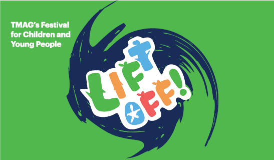 Lift Off! TMAG's Festival for Children and Young People